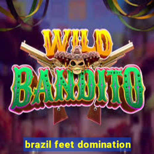 brazil feet domination